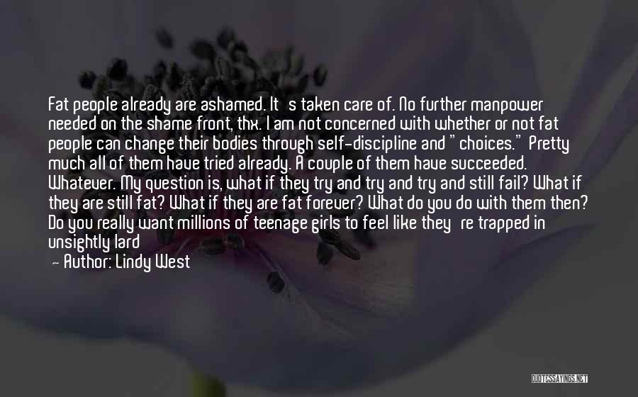 Lindy West Quotes: Fat People Already Are Ashamed. It's Taken Care Of. No Further Manpower Needed On The Shame Front, Thx. I Am