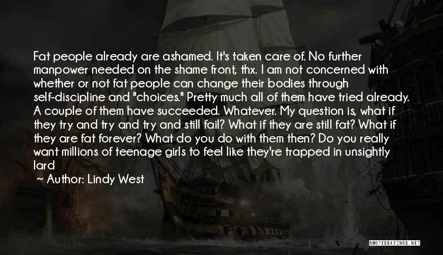 Lindy West Quotes: Fat People Already Are Ashamed. It's Taken Care Of. No Further Manpower Needed On The Shame Front, Thx. I Am