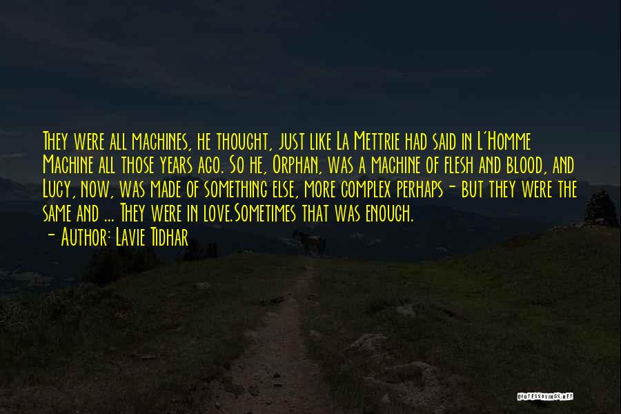 Lavie Tidhar Quotes: They Were All Machines, He Thought, Just Like La Mettrie Had Said In L'homme Machine All Those Years Ago. So