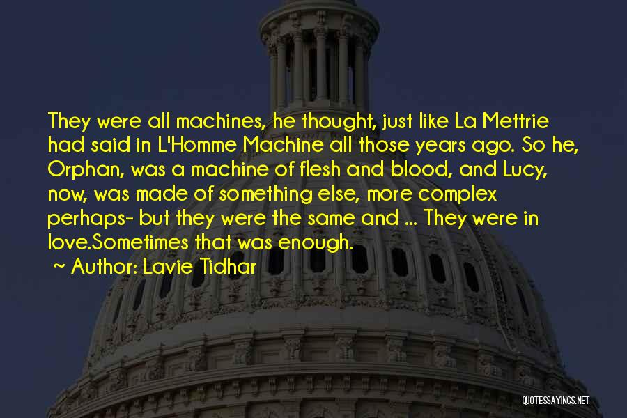 Lavie Tidhar Quotes: They Were All Machines, He Thought, Just Like La Mettrie Had Said In L'homme Machine All Those Years Ago. So