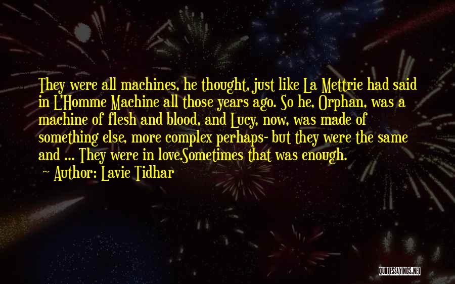 Lavie Tidhar Quotes: They Were All Machines, He Thought, Just Like La Mettrie Had Said In L'homme Machine All Those Years Ago. So