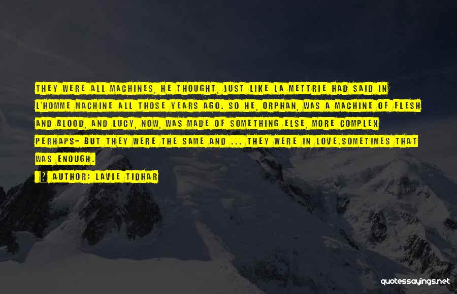 Lavie Tidhar Quotes: They Were All Machines, He Thought, Just Like La Mettrie Had Said In L'homme Machine All Those Years Ago. So