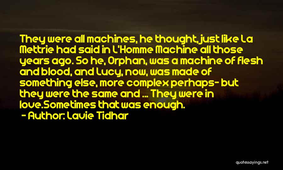 Lavie Tidhar Quotes: They Were All Machines, He Thought, Just Like La Mettrie Had Said In L'homme Machine All Those Years Ago. So