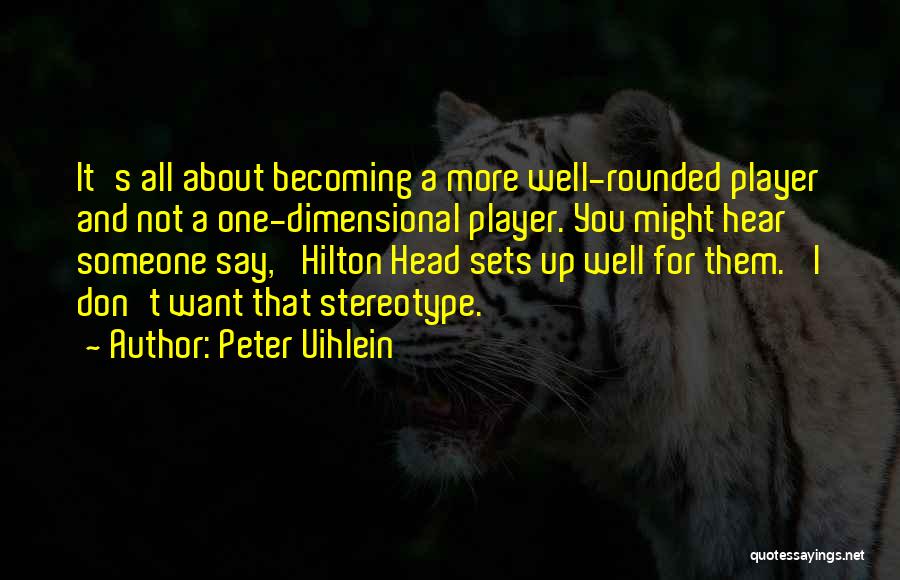 Peter Uihlein Quotes: It's All About Becoming A More Well-rounded Player And Not A One-dimensional Player. You Might Hear Someone Say, 'hilton Head