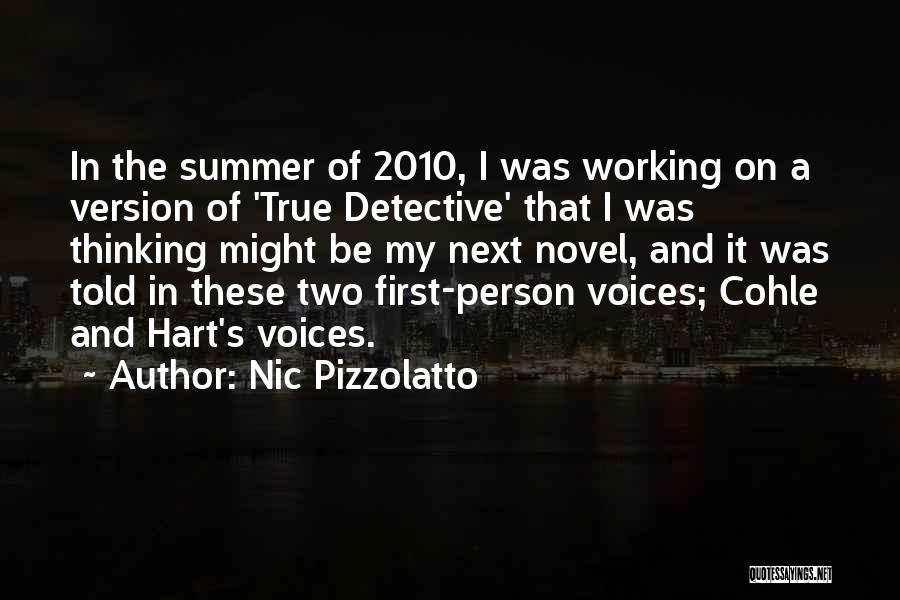 Nic Pizzolatto Quotes: In The Summer Of 2010, I Was Working On A Version Of 'true Detective' That I Was Thinking Might Be