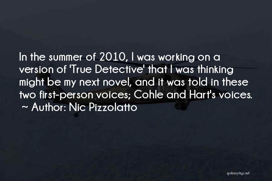 Nic Pizzolatto Quotes: In The Summer Of 2010, I Was Working On A Version Of 'true Detective' That I Was Thinking Might Be