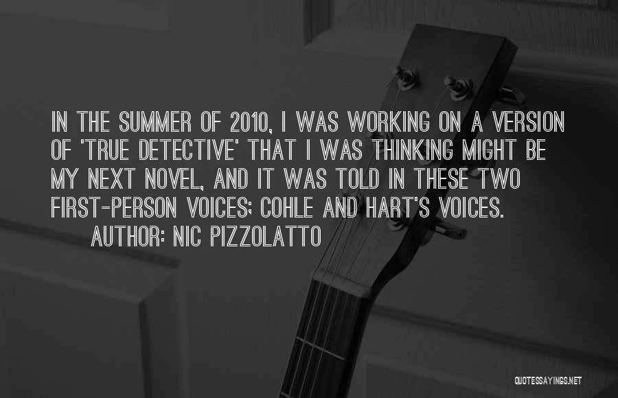 Nic Pizzolatto Quotes: In The Summer Of 2010, I Was Working On A Version Of 'true Detective' That I Was Thinking Might Be