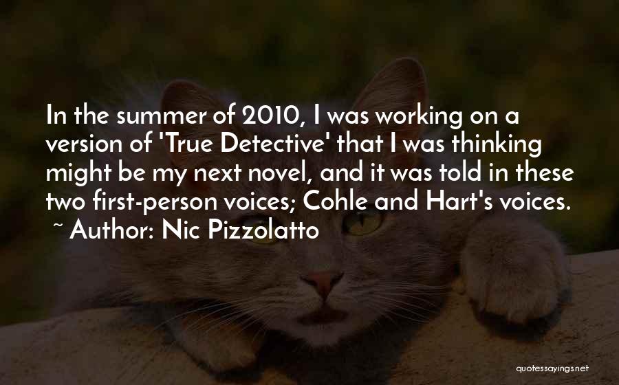 Nic Pizzolatto Quotes: In The Summer Of 2010, I Was Working On A Version Of 'true Detective' That I Was Thinking Might Be