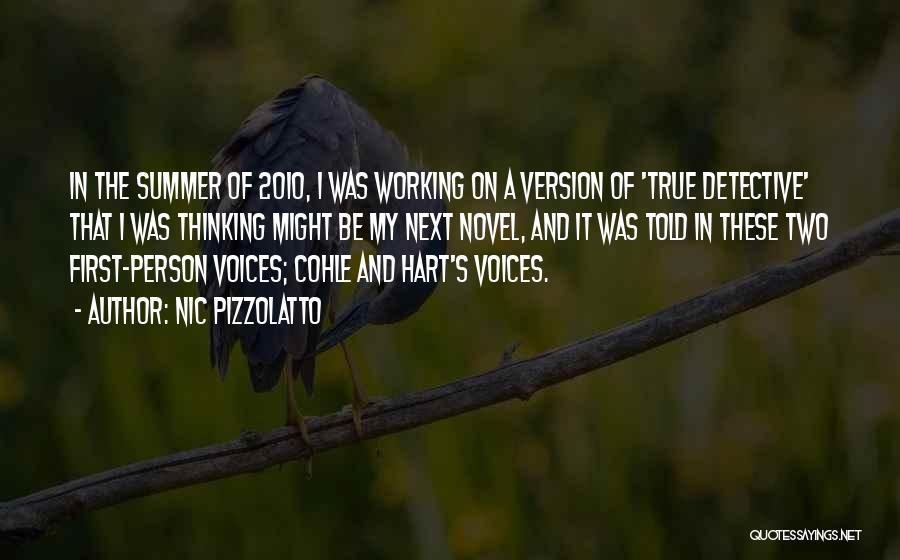 Nic Pizzolatto Quotes: In The Summer Of 2010, I Was Working On A Version Of 'true Detective' That I Was Thinking Might Be