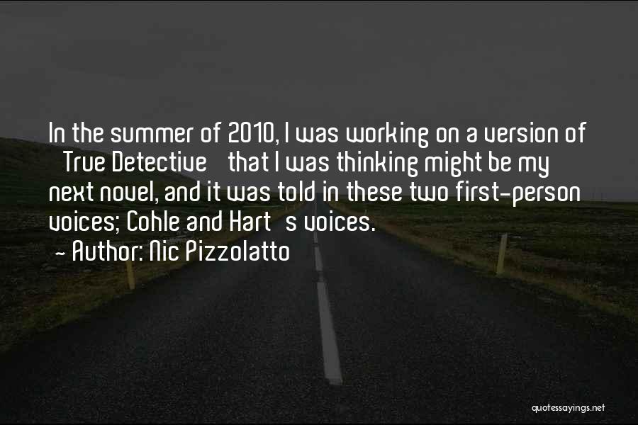 Nic Pizzolatto Quotes: In The Summer Of 2010, I Was Working On A Version Of 'true Detective' That I Was Thinking Might Be