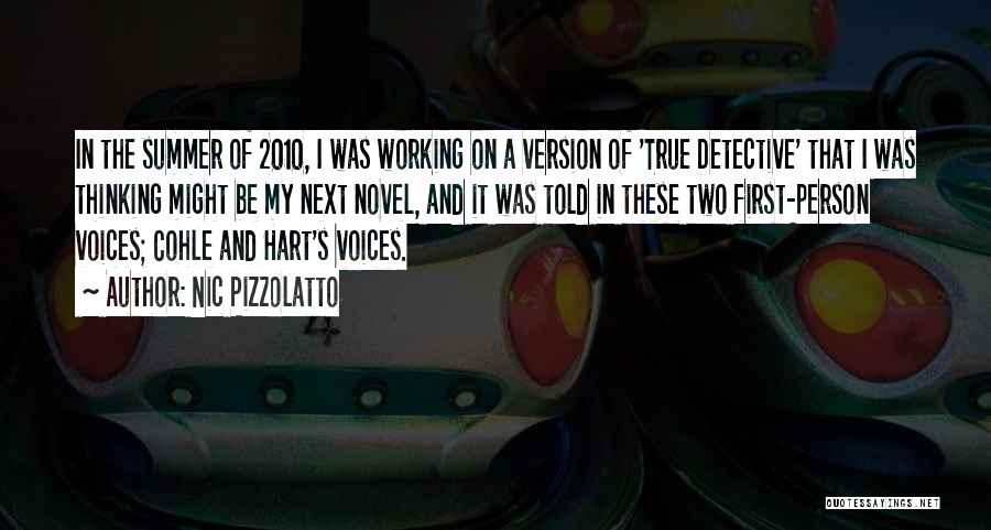 Nic Pizzolatto Quotes: In The Summer Of 2010, I Was Working On A Version Of 'true Detective' That I Was Thinking Might Be