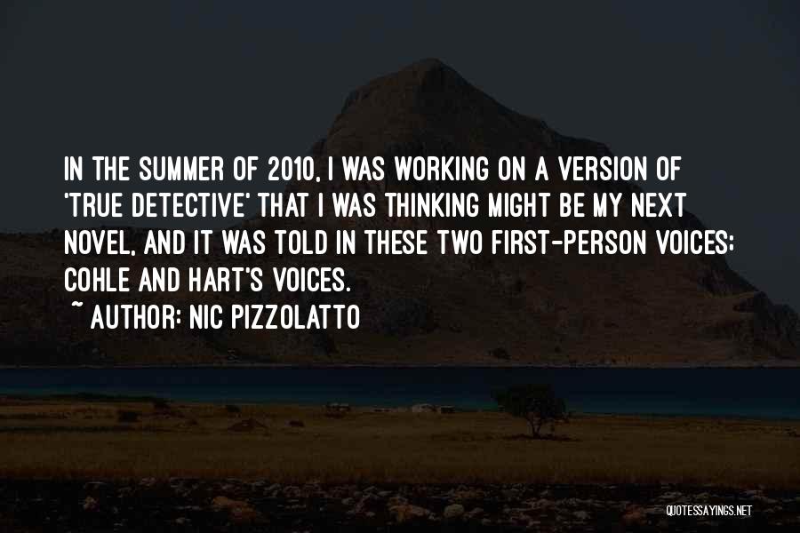 Nic Pizzolatto Quotes: In The Summer Of 2010, I Was Working On A Version Of 'true Detective' That I Was Thinking Might Be