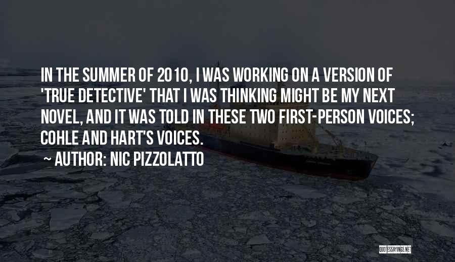 Nic Pizzolatto Quotes: In The Summer Of 2010, I Was Working On A Version Of 'true Detective' That I Was Thinking Might Be