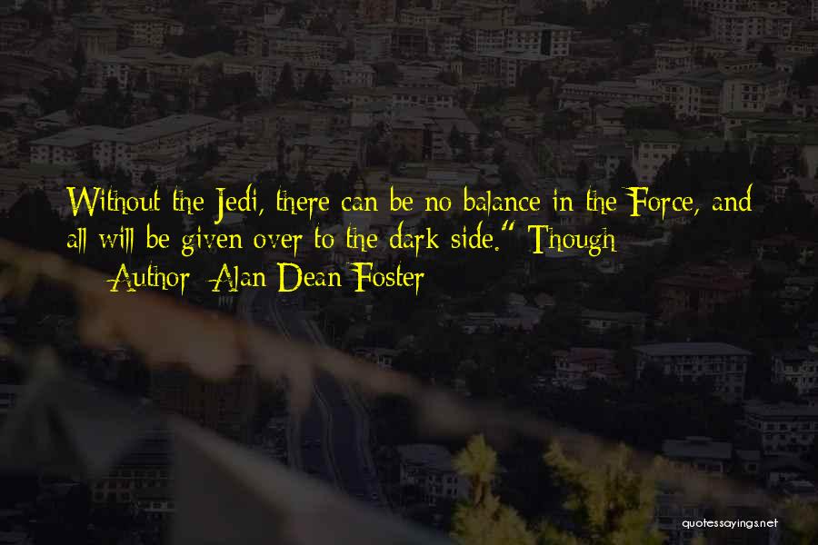 Alan Dean Foster Quotes: Without The Jedi, There Can Be No Balance In The Force, And All Will Be Given Over To The Dark