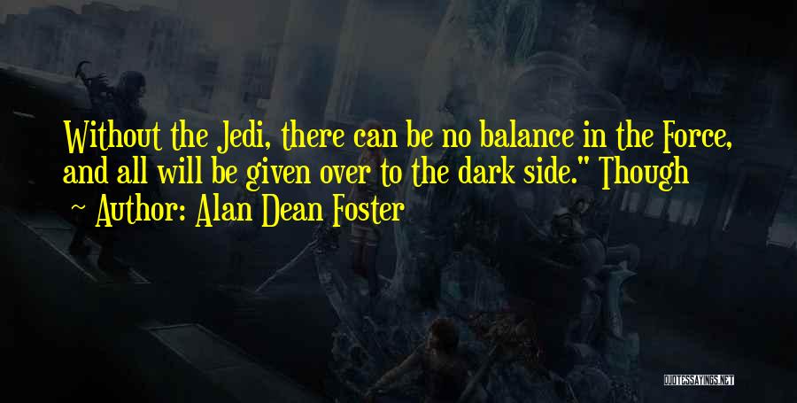 Alan Dean Foster Quotes: Without The Jedi, There Can Be No Balance In The Force, And All Will Be Given Over To The Dark