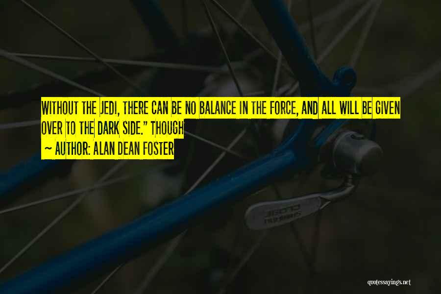 Alan Dean Foster Quotes: Without The Jedi, There Can Be No Balance In The Force, And All Will Be Given Over To The Dark