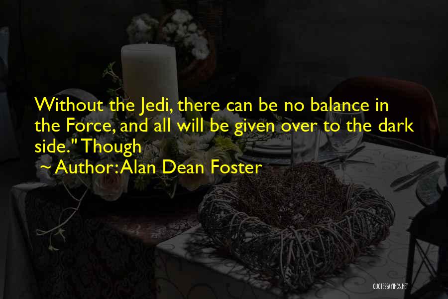 Alan Dean Foster Quotes: Without The Jedi, There Can Be No Balance In The Force, And All Will Be Given Over To The Dark