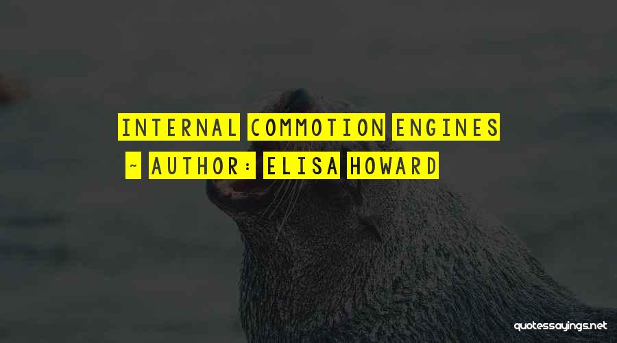 Elisa Howard Quotes: Internal Commotion Engines