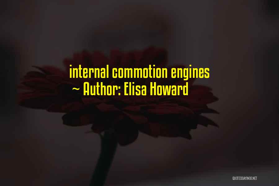 Elisa Howard Quotes: Internal Commotion Engines