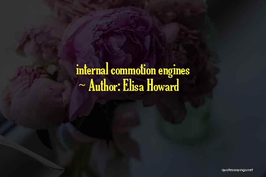 Elisa Howard Quotes: Internal Commotion Engines