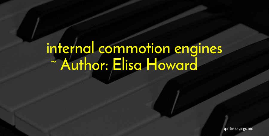 Elisa Howard Quotes: Internal Commotion Engines