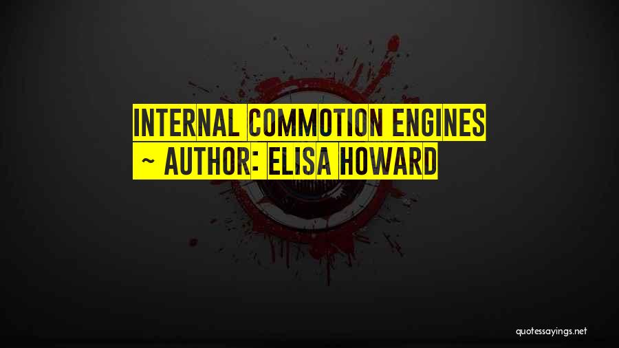 Elisa Howard Quotes: Internal Commotion Engines