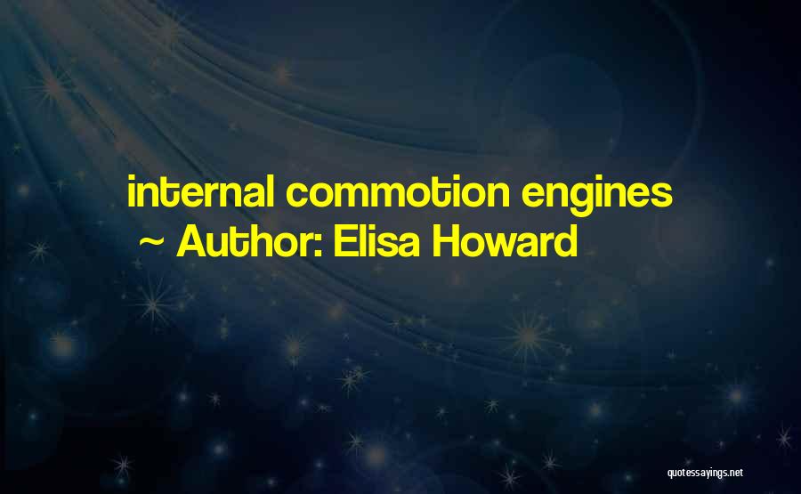 Elisa Howard Quotes: Internal Commotion Engines
