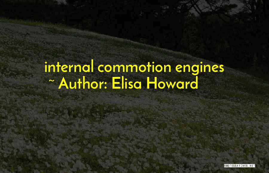 Elisa Howard Quotes: Internal Commotion Engines