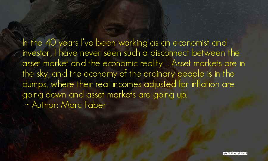 Marc Faber Quotes: In The 40 Years I've Been Working As An Economist And Investor, I Have Never Seen Such A Disconnect Between