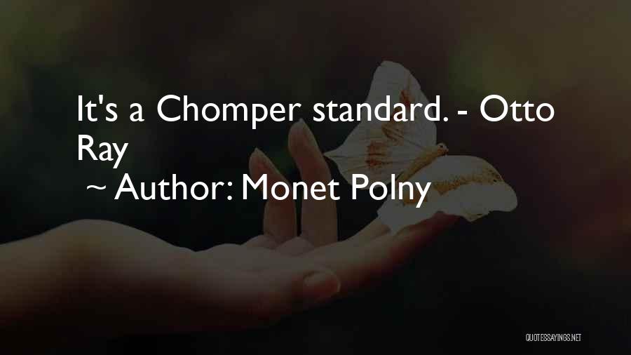 Monet Polny Quotes: It's A Chomper Standard. - Otto Ray