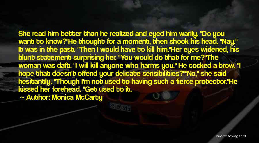 Monica McCarty Quotes: She Read Him Better Than He Realized And Eyed Him Warily. Do You Want To Know?he Thought For A Moment,