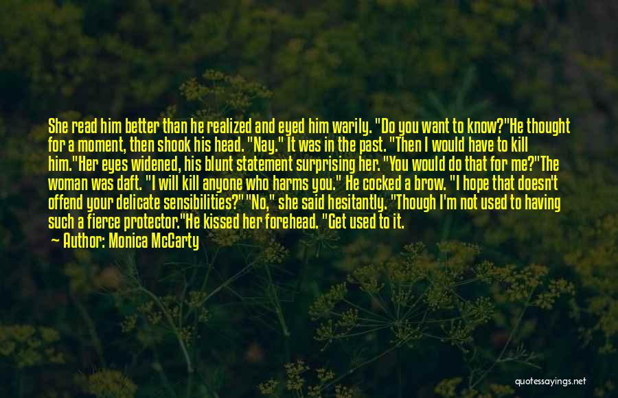 Monica McCarty Quotes: She Read Him Better Than He Realized And Eyed Him Warily. Do You Want To Know?he Thought For A Moment,