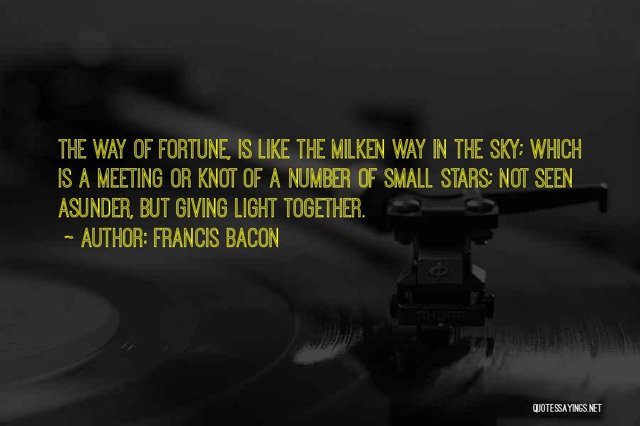 Francis Bacon Quotes: The Way Of Fortune, Is Like The Milken Way In The Sky; Which Is A Meeting Or Knot Of A