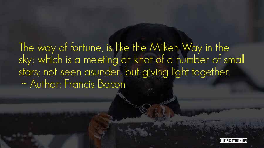 Francis Bacon Quotes: The Way Of Fortune, Is Like The Milken Way In The Sky; Which Is A Meeting Or Knot Of A