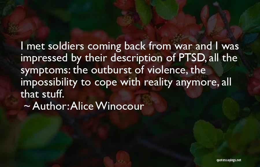 Alice Winocour Quotes: I Met Soldiers Coming Back From War And I Was Impressed By Their Description Of Ptsd, All The Symptoms: The