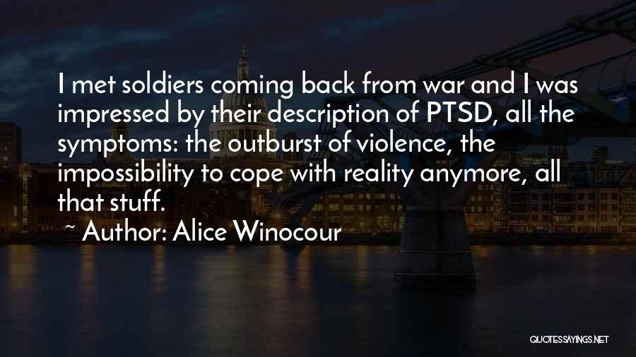 Alice Winocour Quotes: I Met Soldiers Coming Back From War And I Was Impressed By Their Description Of Ptsd, All The Symptoms: The