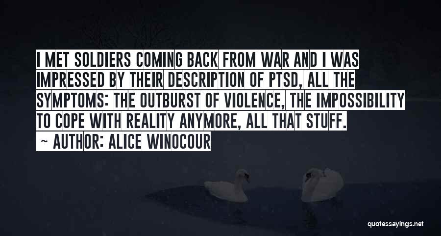 Alice Winocour Quotes: I Met Soldiers Coming Back From War And I Was Impressed By Their Description Of Ptsd, All The Symptoms: The