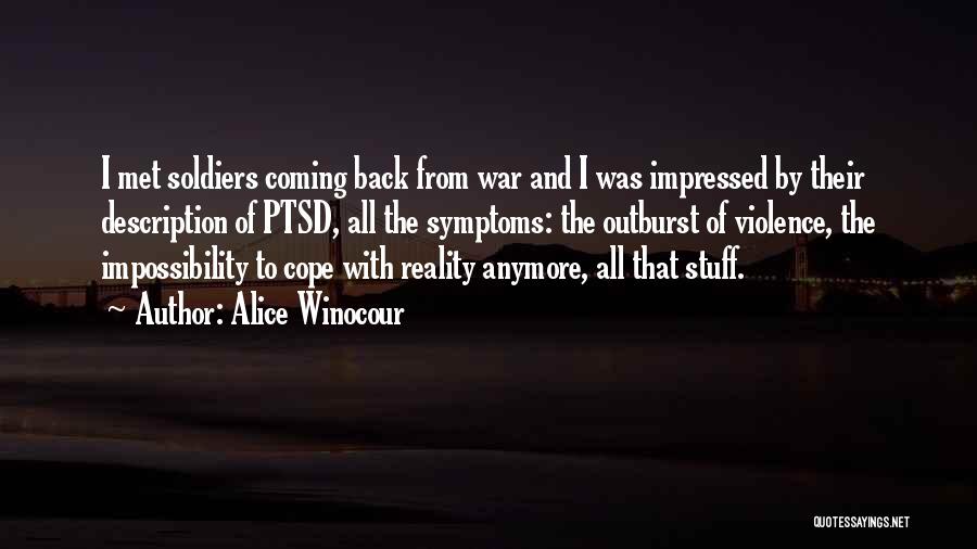 Alice Winocour Quotes: I Met Soldiers Coming Back From War And I Was Impressed By Their Description Of Ptsd, All The Symptoms: The