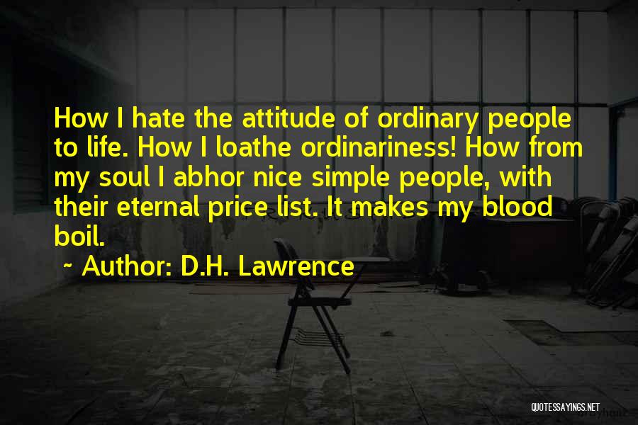 D.H. Lawrence Quotes: How I Hate The Attitude Of Ordinary People To Life. How I Loathe Ordinariness! How From My Soul I Abhor