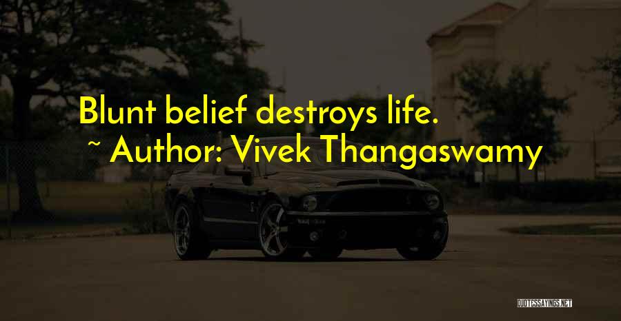 Vivek Thangaswamy Quotes: Blunt Belief Destroys Life.