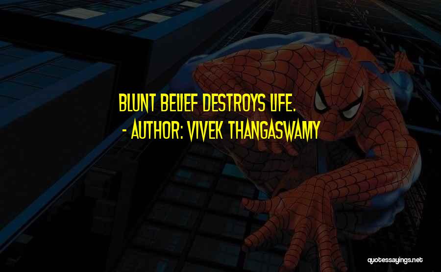 Vivek Thangaswamy Quotes: Blunt Belief Destroys Life.
