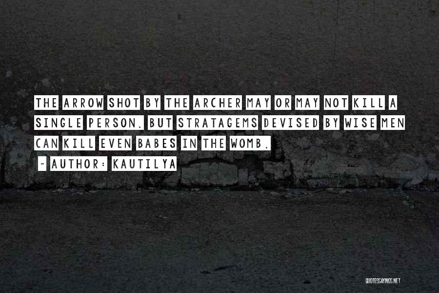 Kautilya Quotes: The Arrow Shot By The Archer May Or May Not Kill A Single Person. But Stratagems Devised By Wise Men