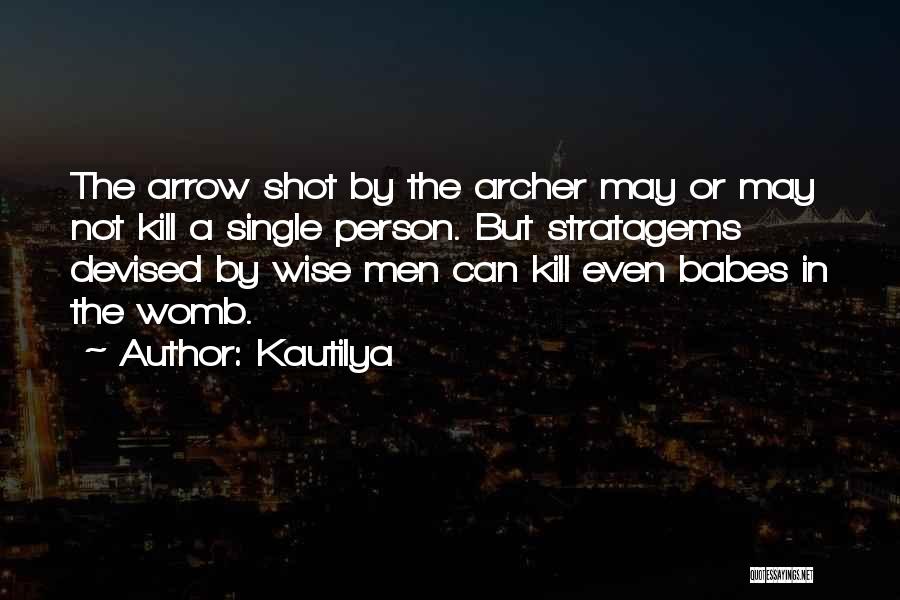 Kautilya Quotes: The Arrow Shot By The Archer May Or May Not Kill A Single Person. But Stratagems Devised By Wise Men