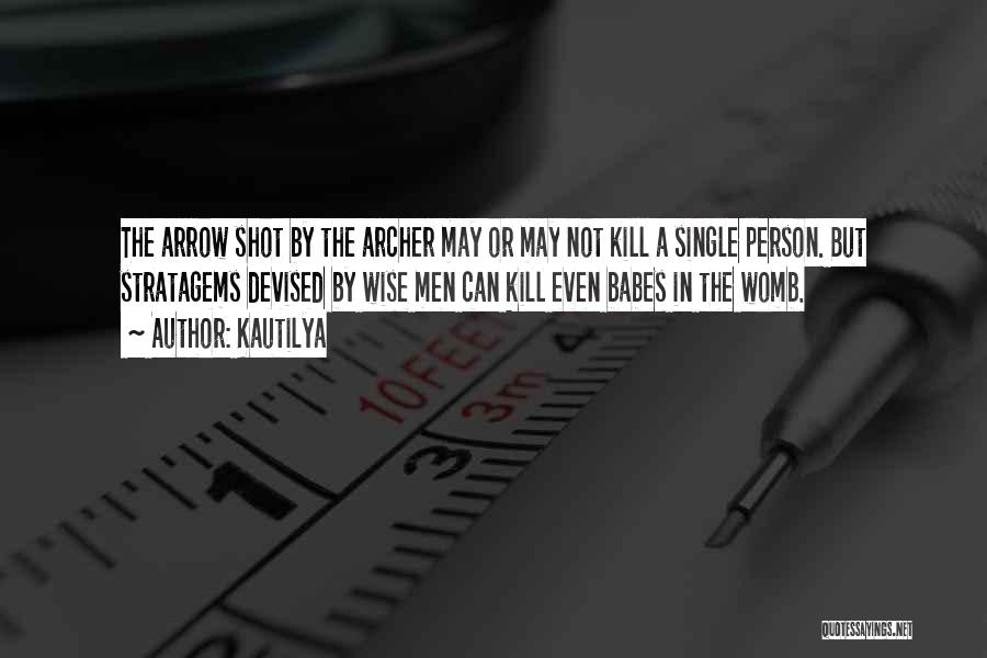 Kautilya Quotes: The Arrow Shot By The Archer May Or May Not Kill A Single Person. But Stratagems Devised By Wise Men