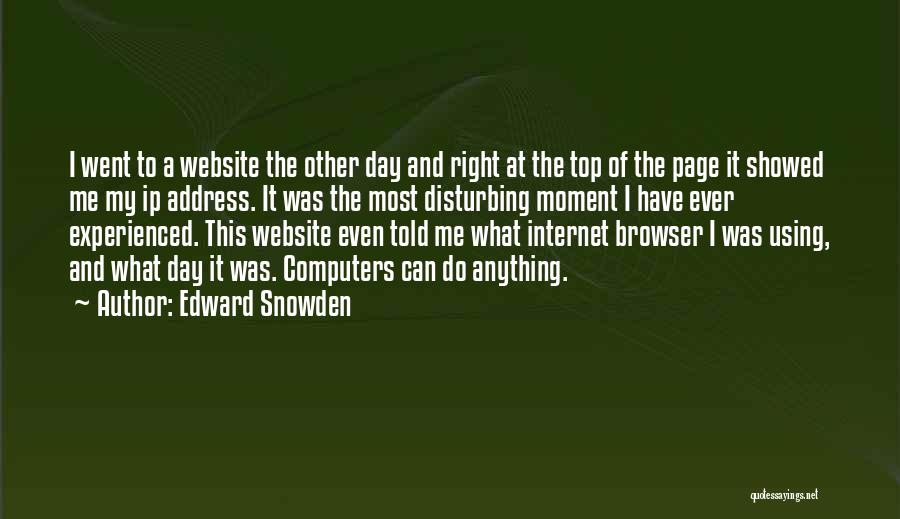 Edward Snowden Quotes: I Went To A Website The Other Day And Right At The Top Of The Page It Showed Me My