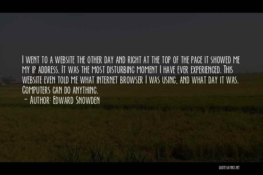 Edward Snowden Quotes: I Went To A Website The Other Day And Right At The Top Of The Page It Showed Me My