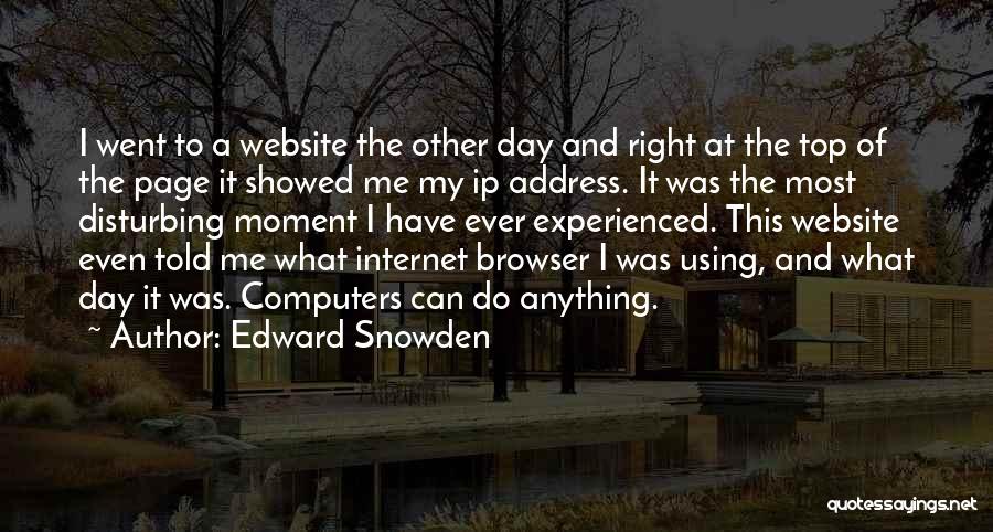 Edward Snowden Quotes: I Went To A Website The Other Day And Right At The Top Of The Page It Showed Me My