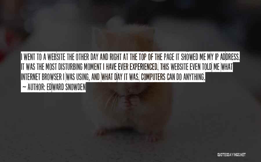 Edward Snowden Quotes: I Went To A Website The Other Day And Right At The Top Of The Page It Showed Me My