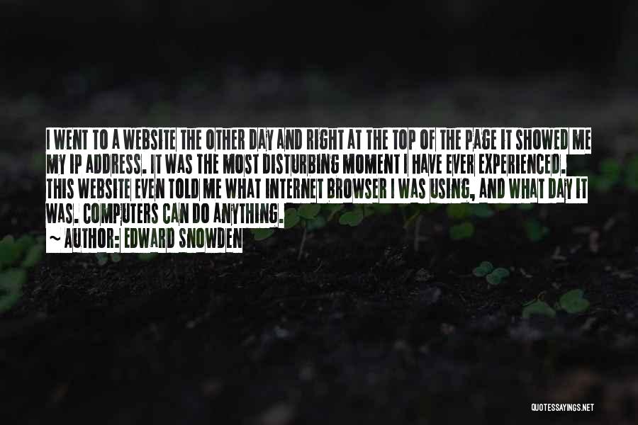 Edward Snowden Quotes: I Went To A Website The Other Day And Right At The Top Of The Page It Showed Me My