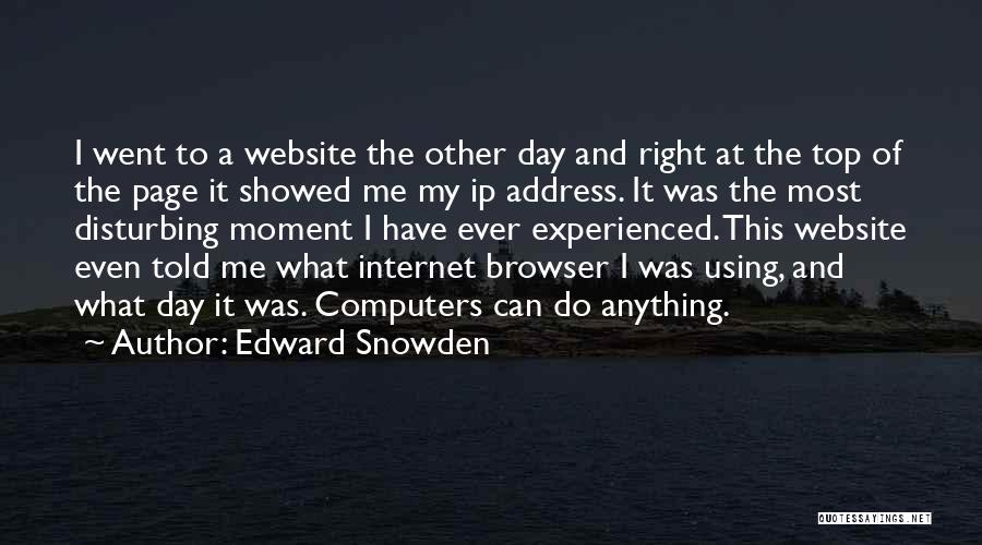 Edward Snowden Quotes: I Went To A Website The Other Day And Right At The Top Of The Page It Showed Me My